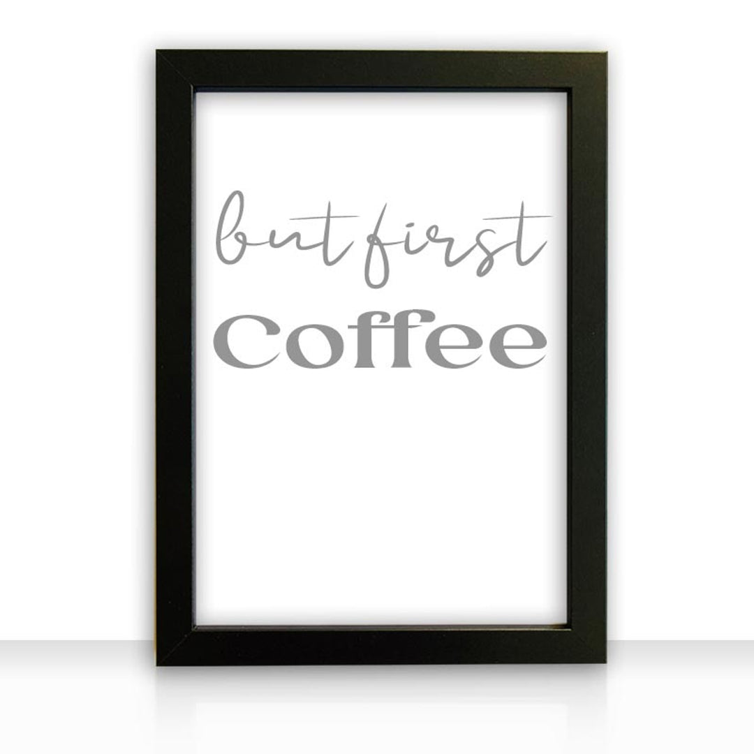 Kunstdruck Poster Bild but first coffee mit edlem schwarzen Bilderrahmen