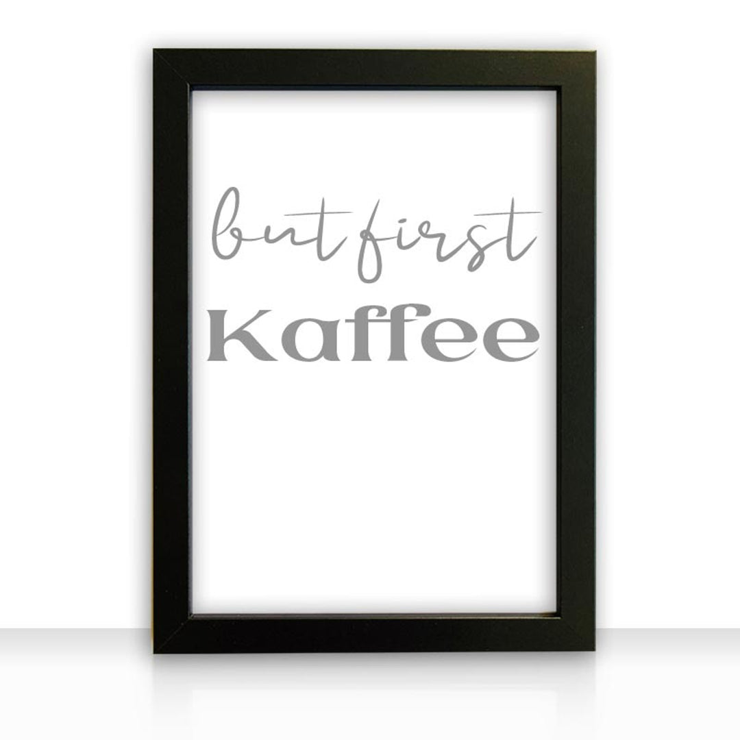 Kunstdruck Poster Bild but first Kaffee mit edlem schwarzen Bilderrahmen