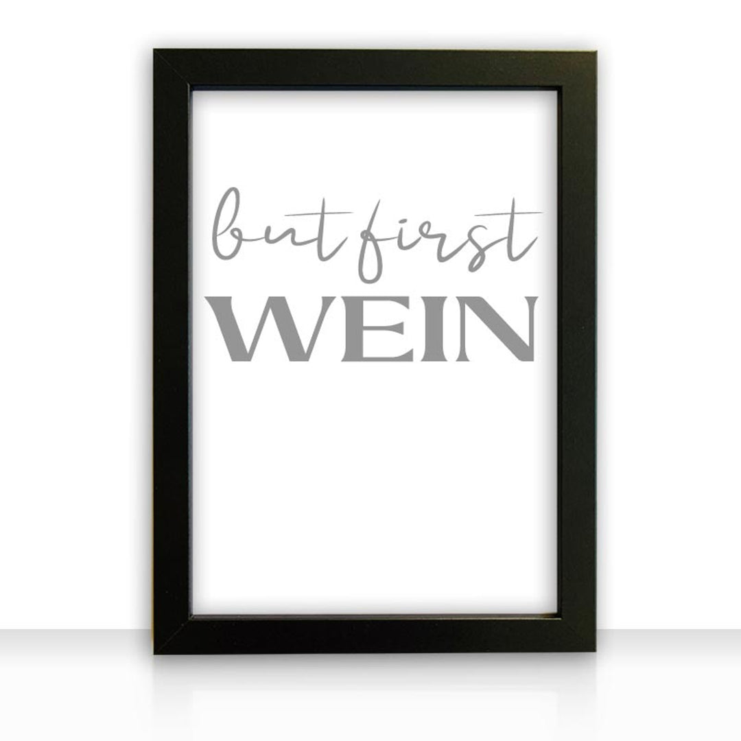 Kunstdruck Poster Bild but first wein mit edlem schwarzen Bilderrahmen