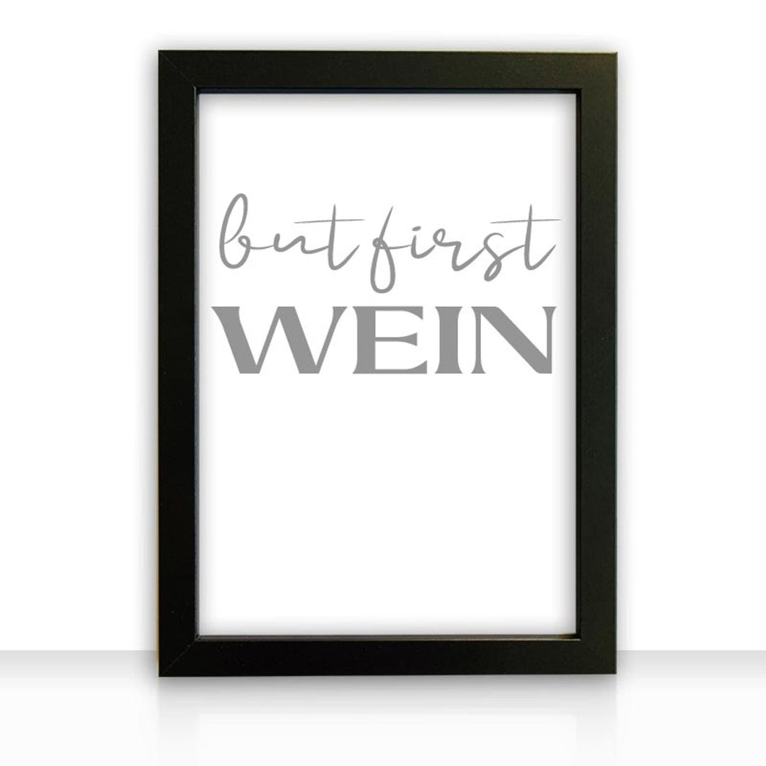 Kunstdruck Poster Bild but first wein mit edlem schwarzen Bilderrahmen - all - yours24