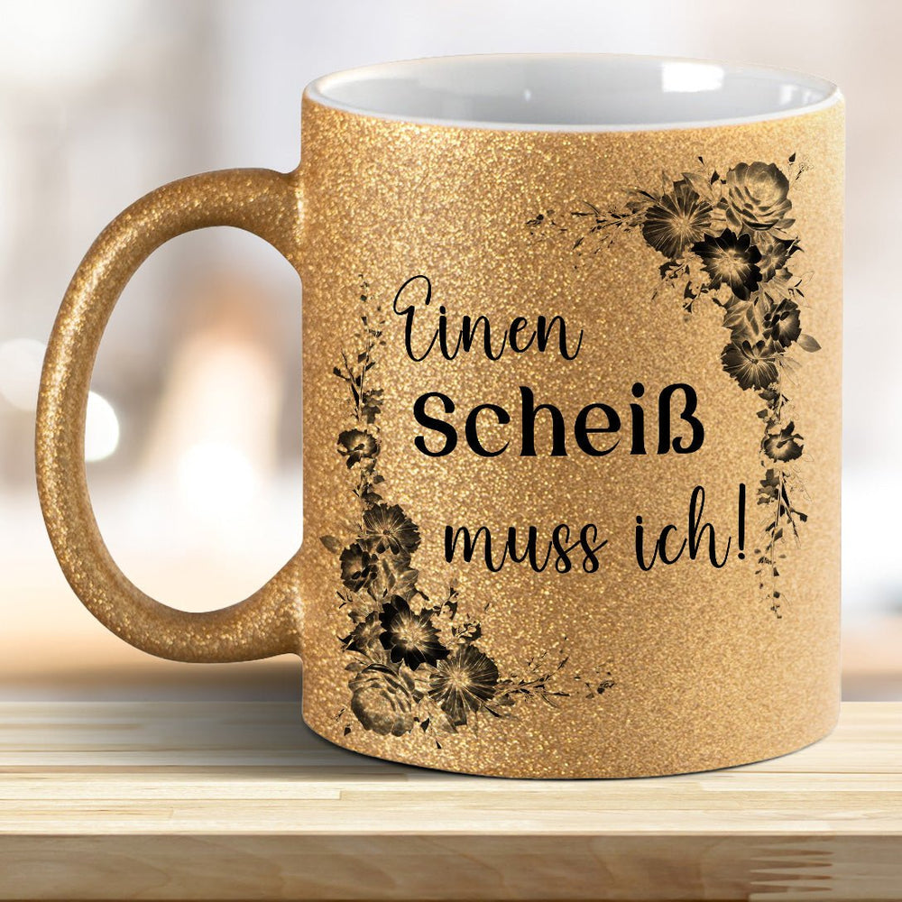 Einen Scheiß muss ich! Glitzer - Tasse - all - yours24