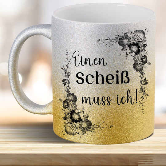 Einen Scheiß muss ich! Glitzer - Tasse - all - yours24