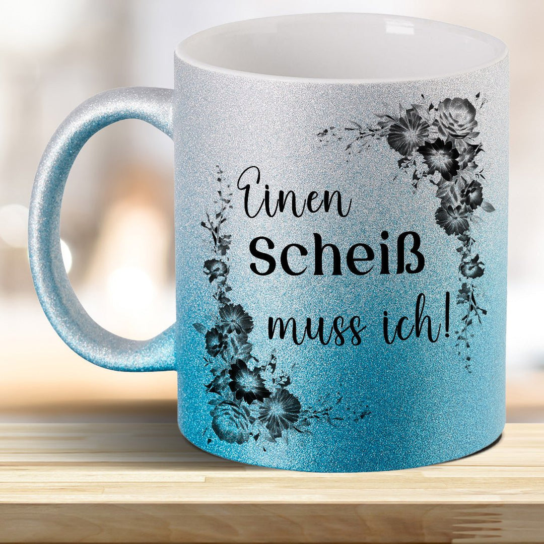 Einen Scheiß muss ich! Glitzer - Tasse - all - yours24