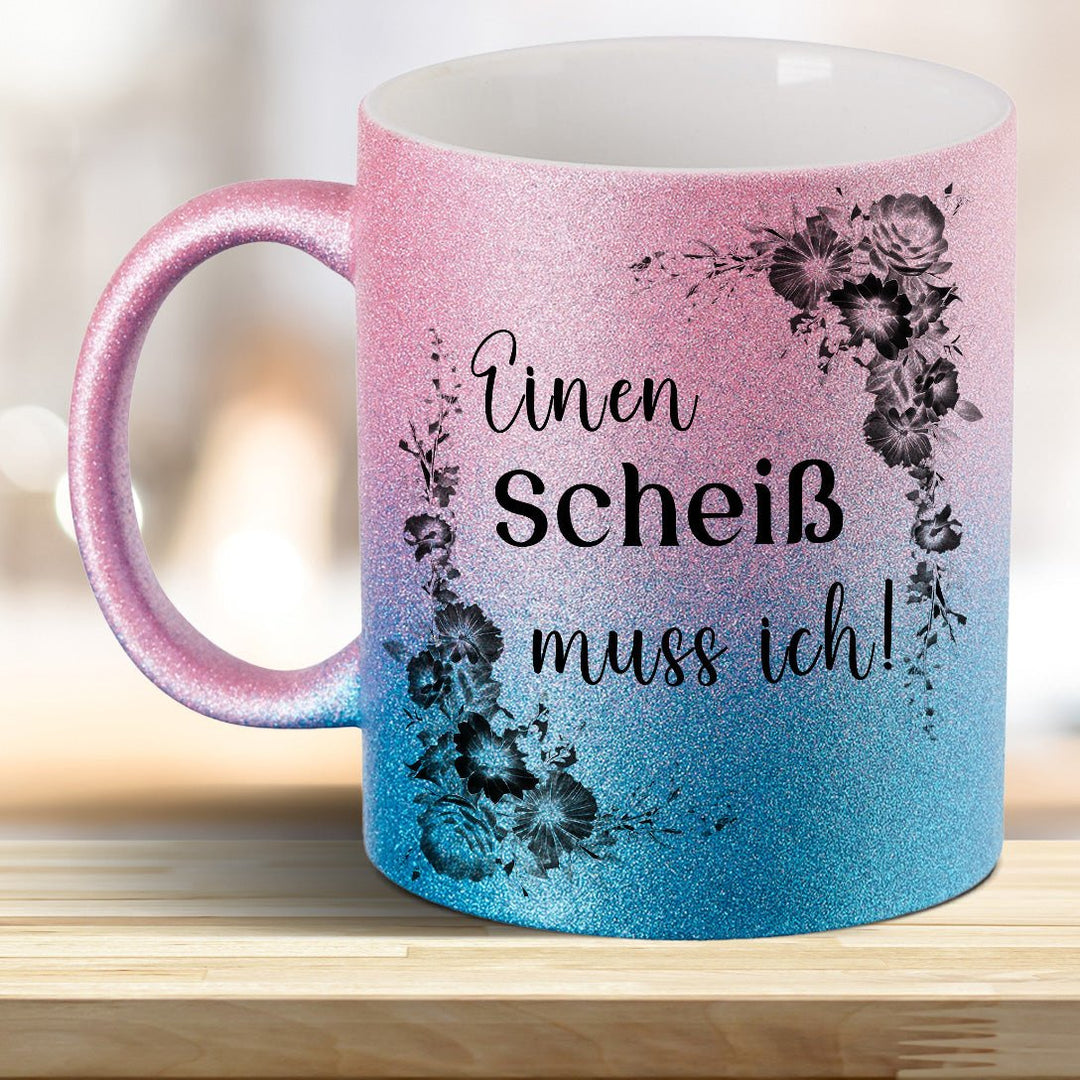 Einen Scheiß muss ich! Glitzer - Tasse - all - yours24