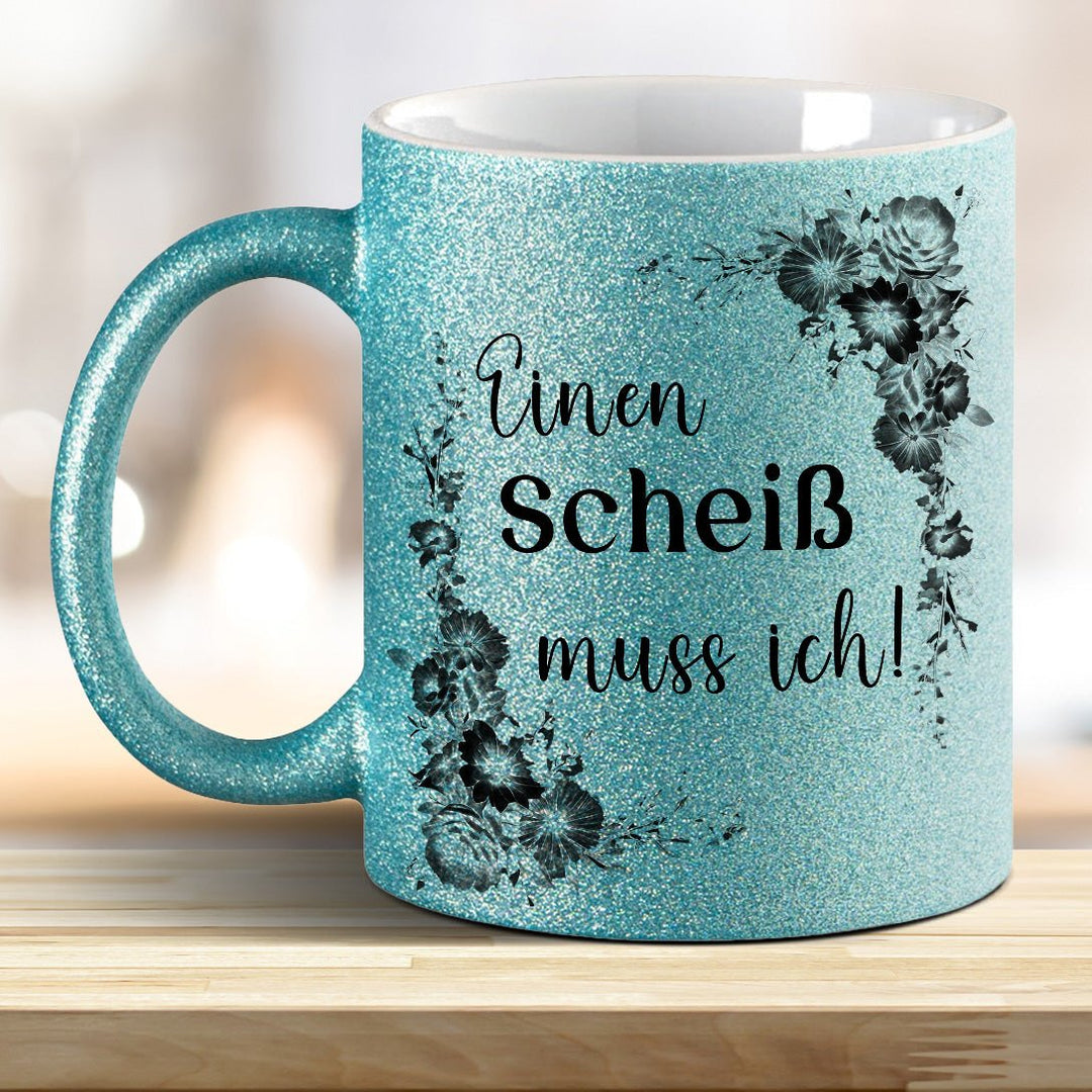 Einen Scheiß muss ich! Glitzer - Tasse - all - yours24