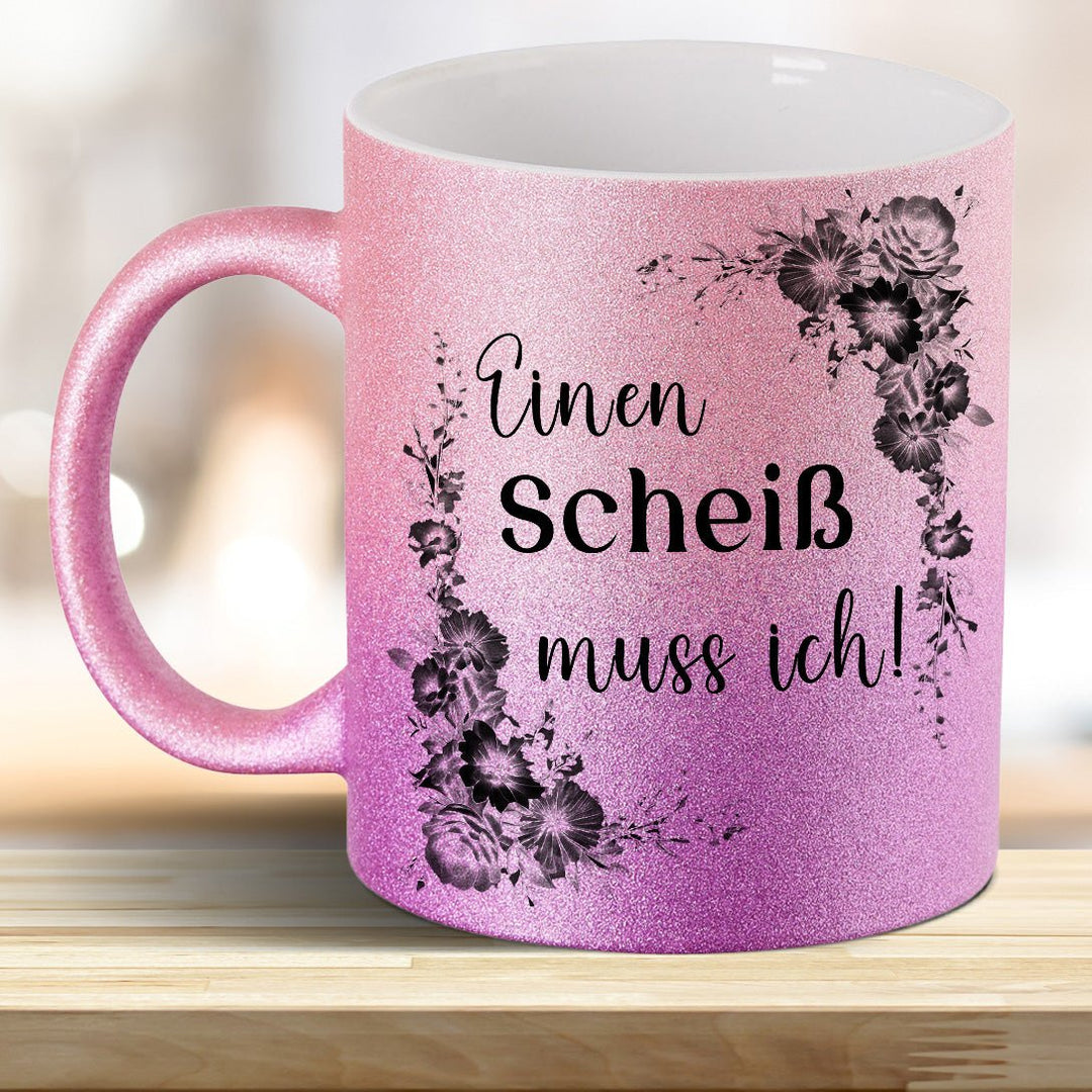 Einen Scheiß muss ich! Glitzer - Tasse - all - yours24