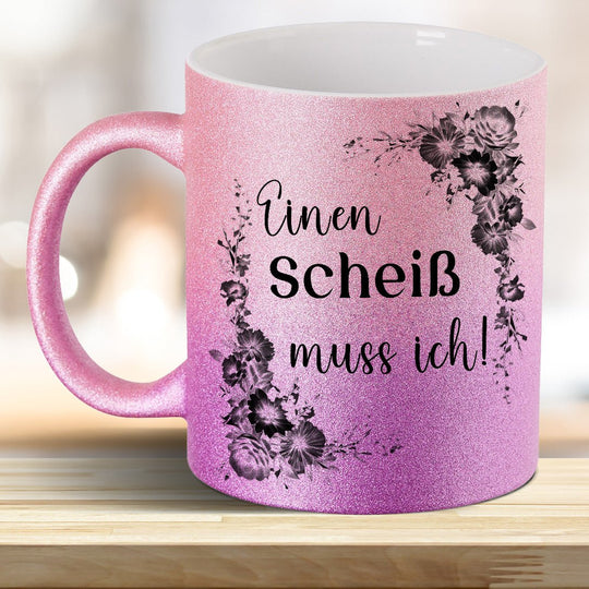 Einen Scheiß muss ich! Glitzer - Tasse - all - yours24