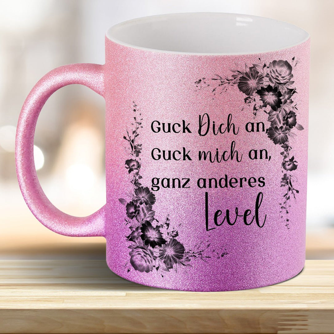 Guck mich an, Guck Dich an, ganz anderes Level! Glitzer - Tasse - all - yours24