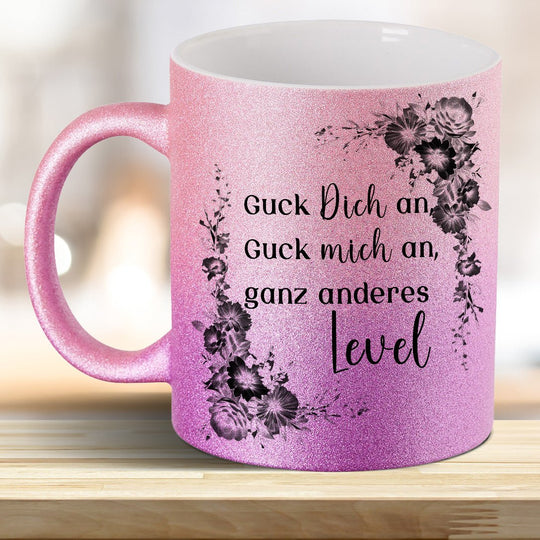 Guck mich an, Guck Dich an, ganz anderes Level! Glitzer - Tasse - all - yours24