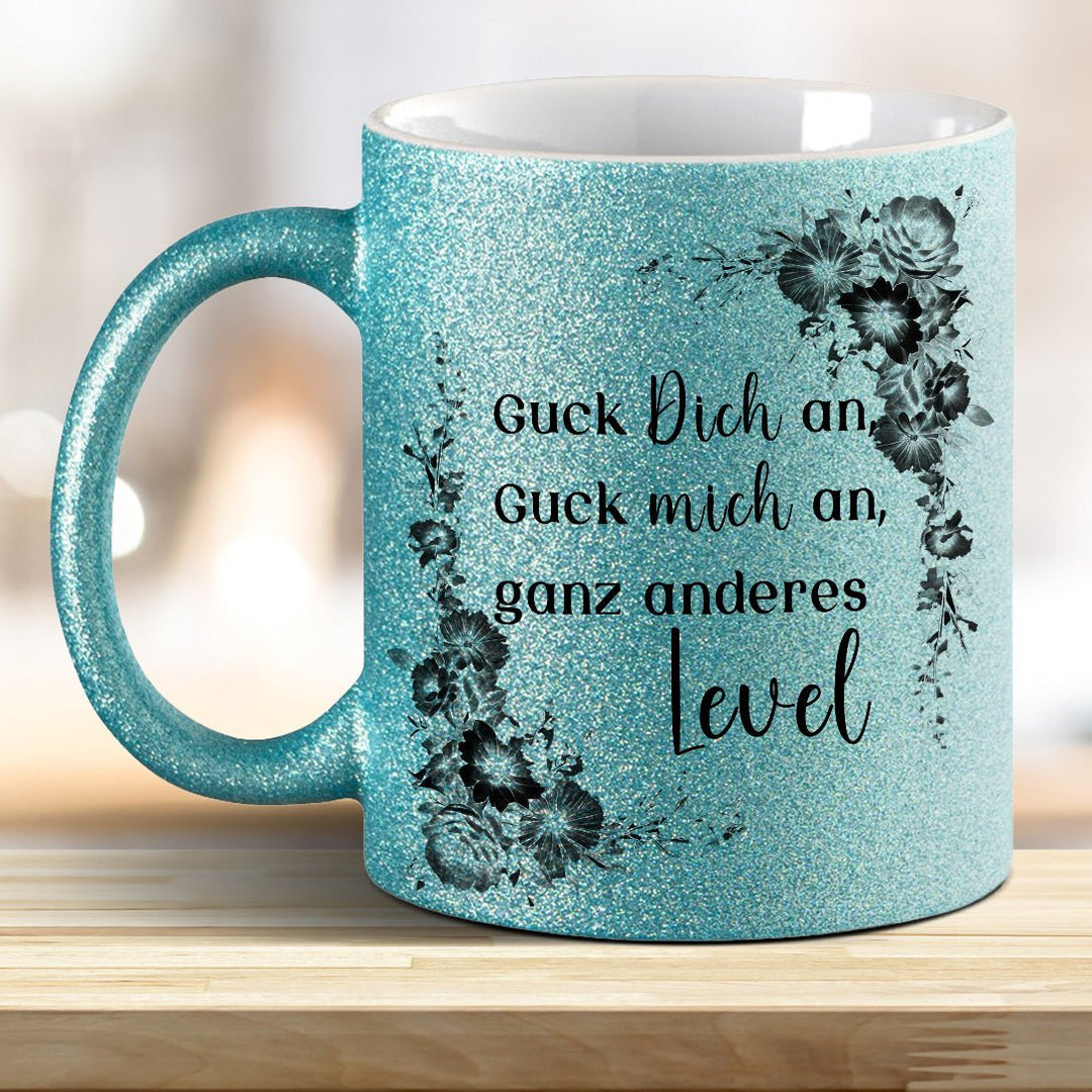 Guck mich an, Guck Dich an, ganz anderes Level! Glitzer - Tasse - all - yours24