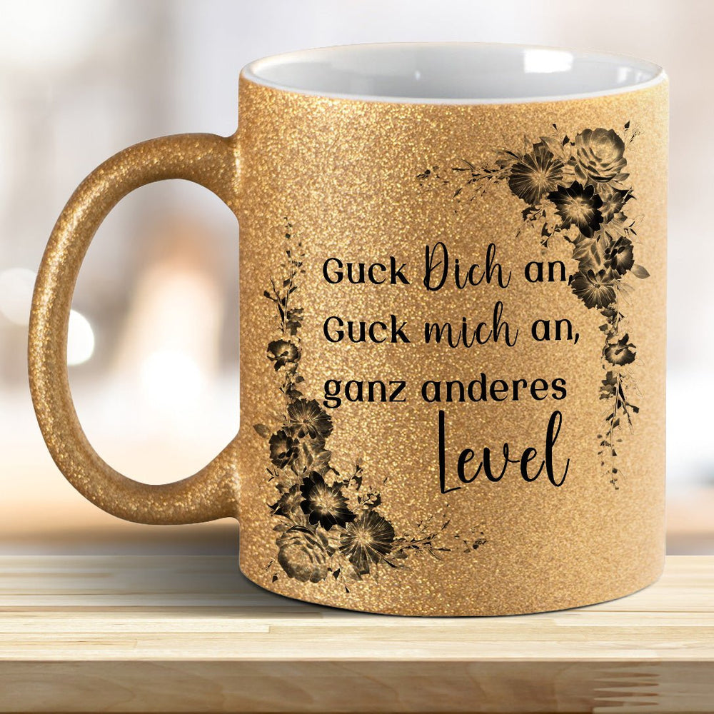 Guck mich an, Guck Dich an, ganz anderes Level! Glitzer - Tasse - all - yours24