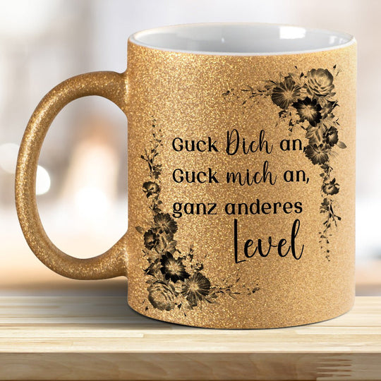 Guck mich an, Guck Dich an, ganz anderes Level! Glitzer - Tasse - all - yours24