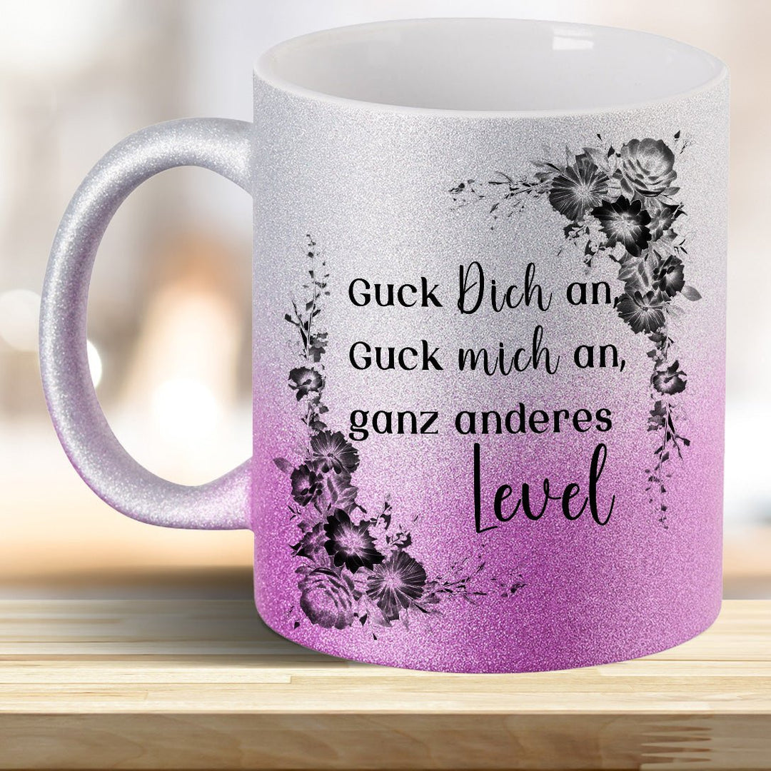 Guck mich an, Guck Dich an, ganz anderes Level! Glitzer - Tasse - all - yours24
