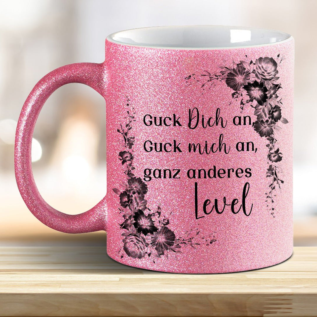 Guck mich an, Guck Dich an, ganz anderes Level! Glitzer - Tasse - all - yours24