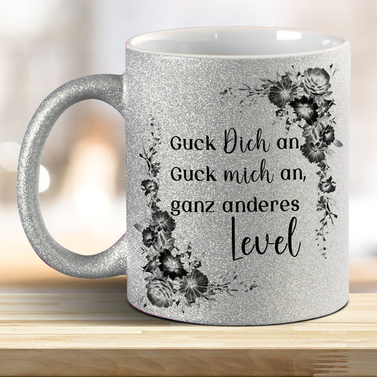 Guck mich an, Guck Dich an, ganz anderes Level! Glitzer - Tasse - all - yours24