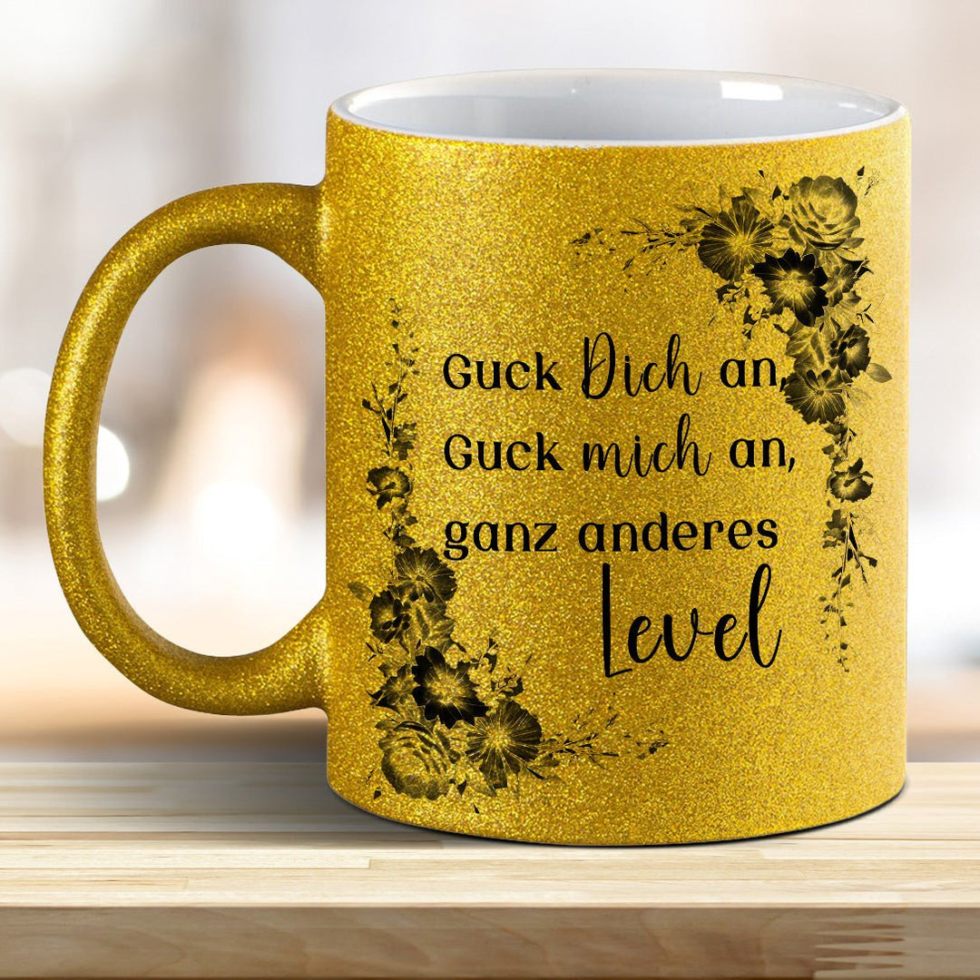 Guck mich an, Guck Dich an, ganz anderes Level! Glitzer - Tasse - all - yours24