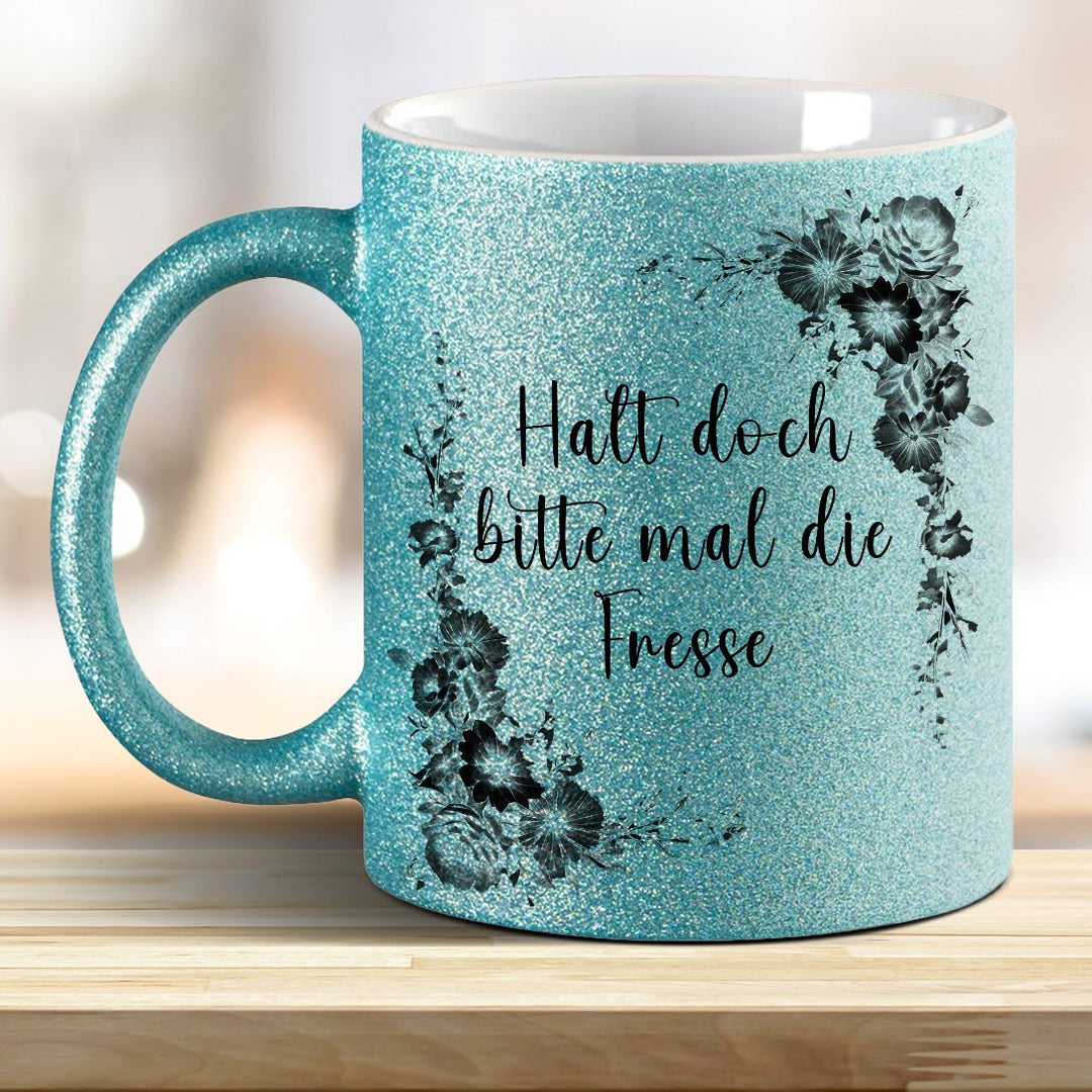 Halt doch bitte mal die Fresse! Glitzer - Tasse - all - yours24