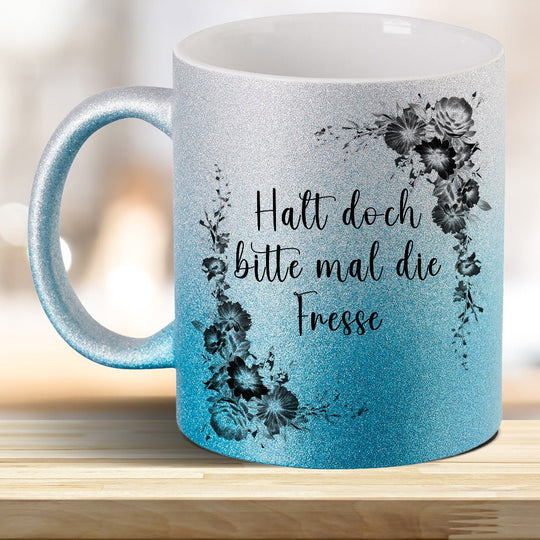 Halt doch bitte mal die Fresse! Glitzer - Tasse - all - yours24