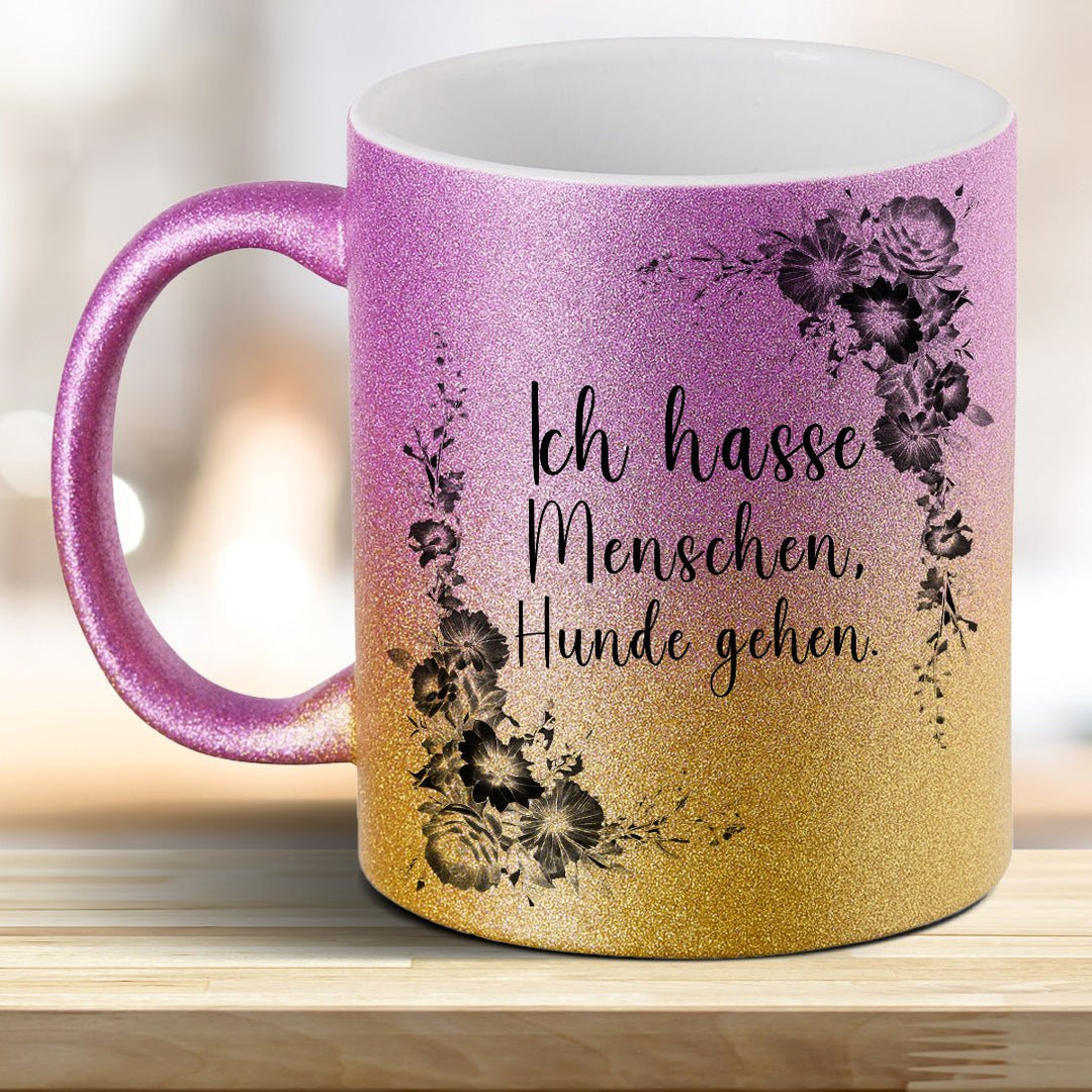 Ich hasse Menschen Hunde geh'n! Glitzer - Tasse - all - yours24