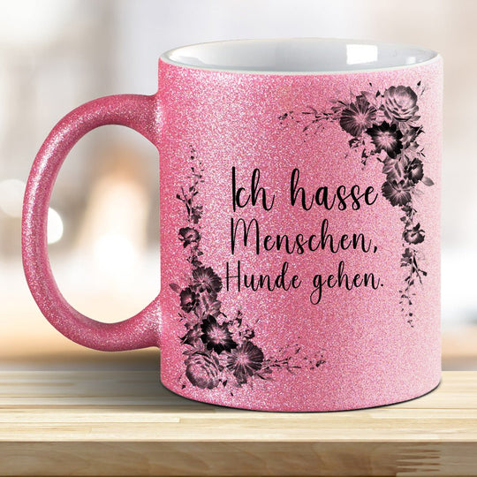 Ich hasse Menschen Hunde geh'n! Glitzer - Tasse - all - yours24