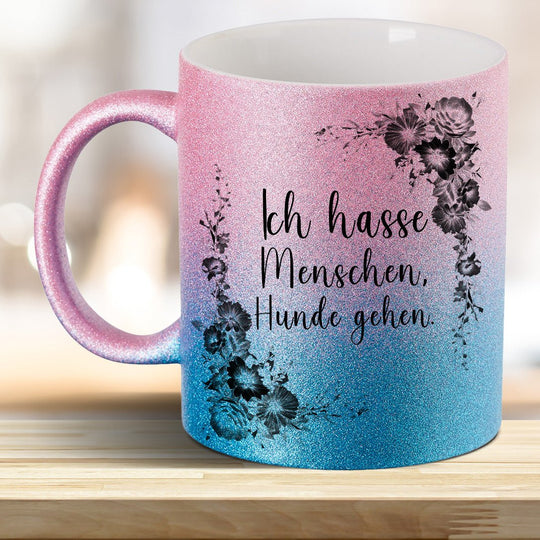 Ich hasse Menschen Hunde geh'n! Glitzer - Tasse - all - yours24