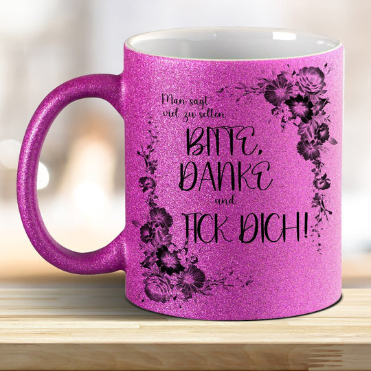 Man sagt viel zu selten: BITTE, DANKE und FICK DICH! Glitzer - Tasse - all - yours24