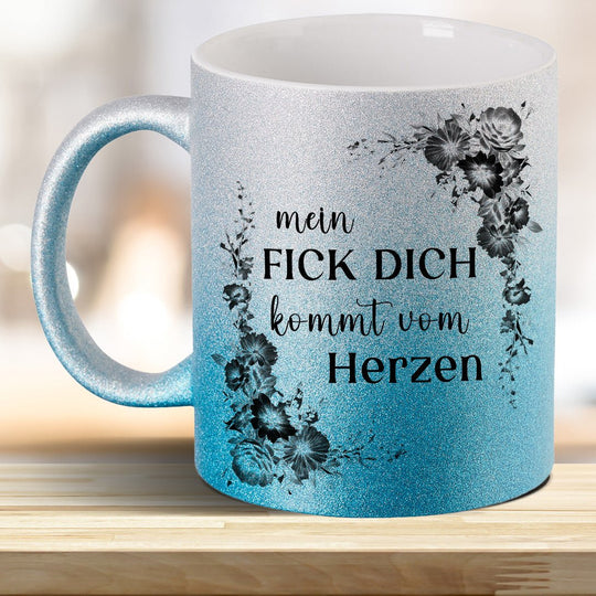 Mein Fick Dich kommt von Herzen! Glitzer - Tasse - all - yours24