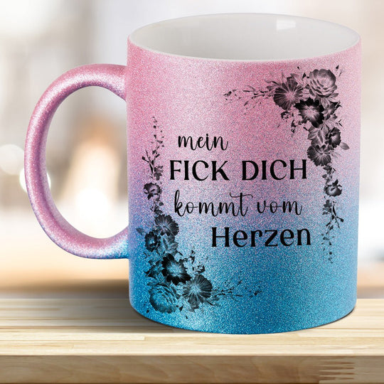 Mein Fick Dich kommt von Herzen! Glitzer - Tasse - all - yours24