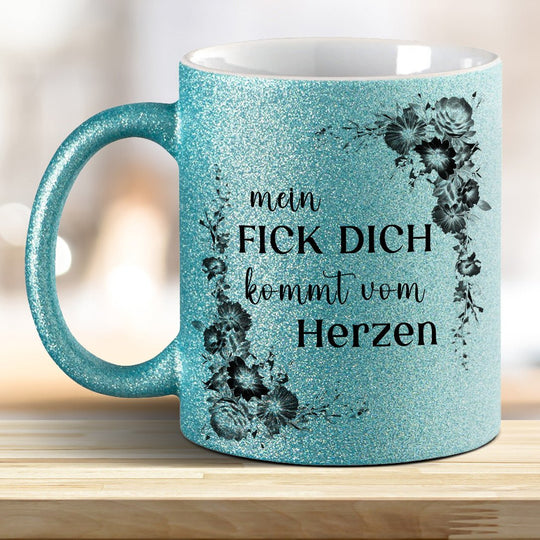 Mein Fick Dich kommt von Herzen! Glitzer - Tasse - all - yours24