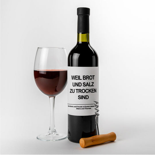 Weil Brot und Salz zu trocken sind Weinetikett Weinlabel Einzug Hochzeit personalisiert - all - yours24
