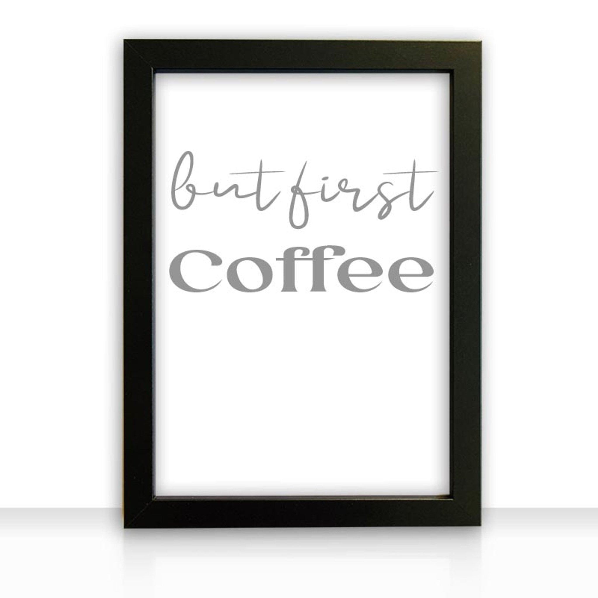 Kunstdruck Poster Bild but first coffee mit edlem schwarzen Bilderrahmen - all - yours24