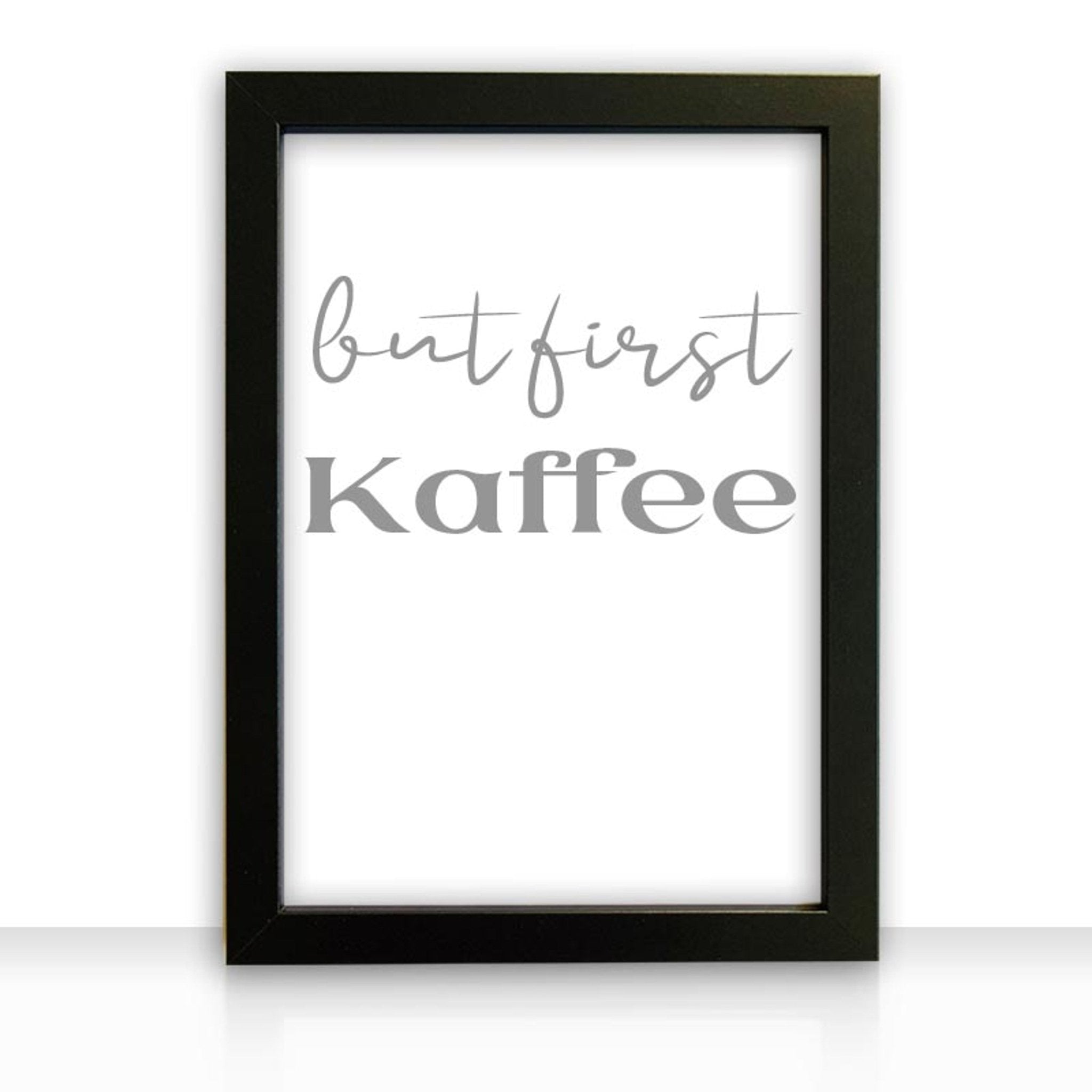Kunstdruck Poster Bild but first Kaffee mit edlem schwarzen Bilderrahmen - all - yours24