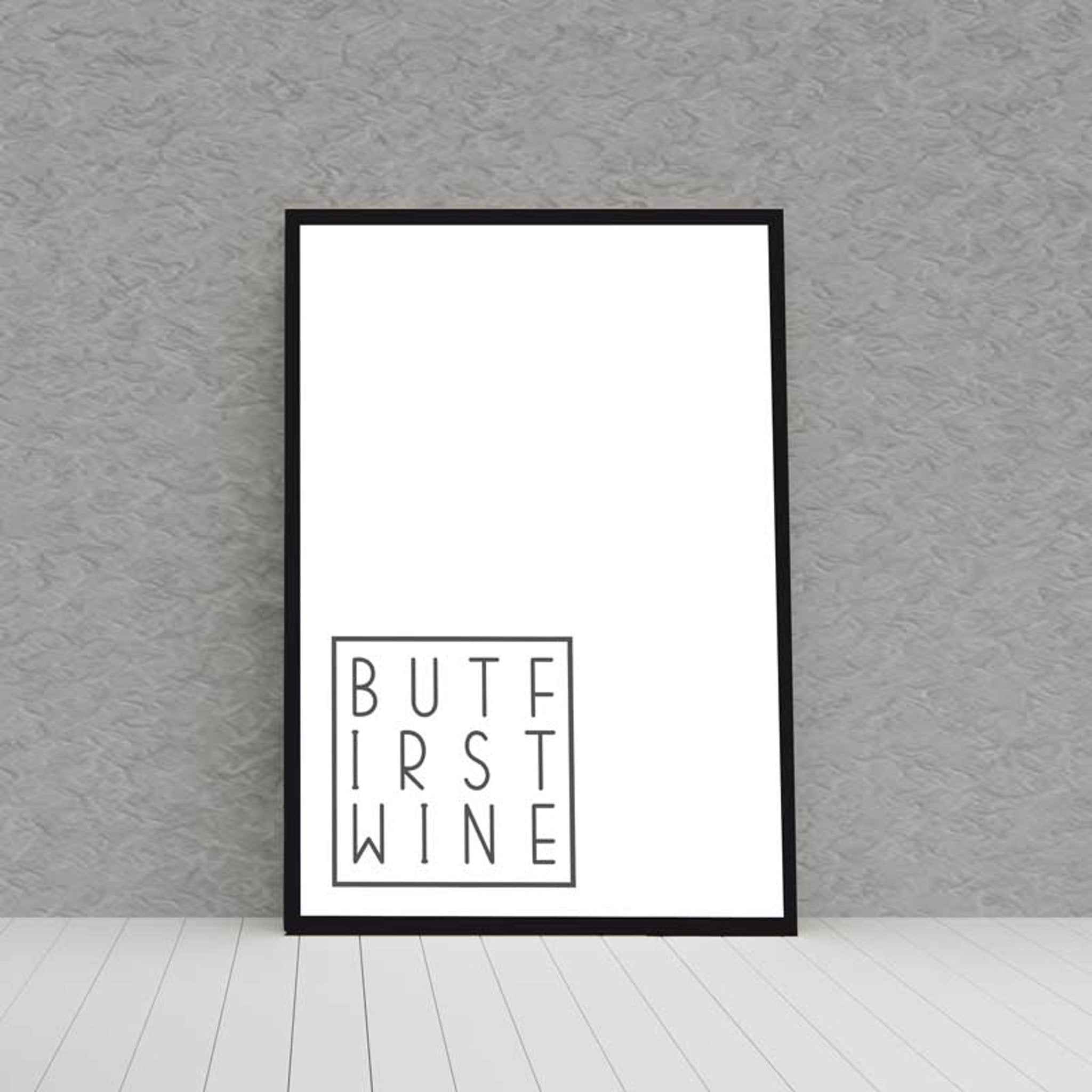 Kunstdruck Poster Bild BUT FIRST WINE mit edlem schwarzen Bilderrahmen - all - yours24