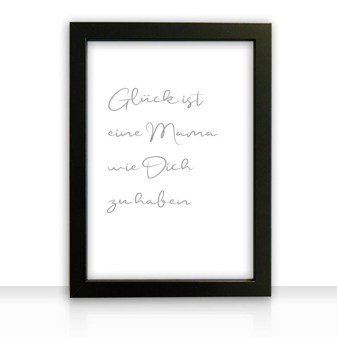 Kunstdruck Poster Bild Glück ist eine Mama wie Dich zu haben I mit edlem schwarzen Bilderrahmen - all - yours24