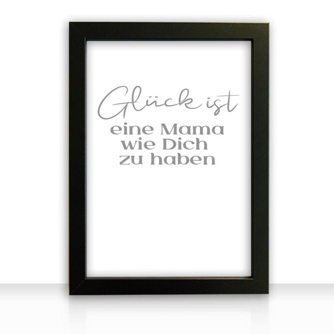 Kunstdruck Poster Bild Glück ist eine Mama wie Dich zu haben II mit edlem schwarzen Bilderrahmen - all - yours24