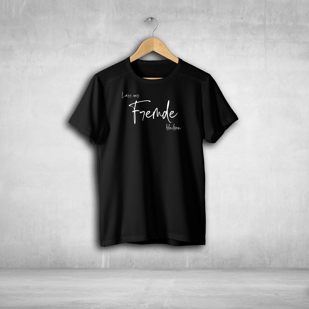 Lass uns Fremde bleiben Tshirt Unisex witziger Spruch Statement T-shirt - all - yours24
