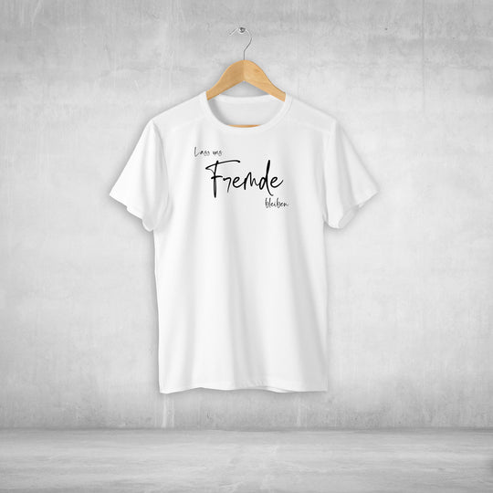 Lass uns Fremde bleiben Tshirt Unisex witziger Spruch Statement T-shirt - all - yours24