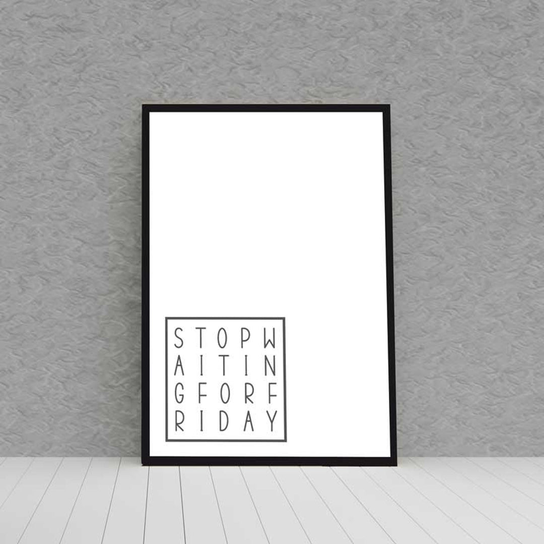 Kunstdruck Poster STOP WAITING FOR FRIDAY